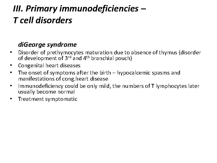 III. Primary immunodeficiencies – T cell disorders di. George syndrome • Disorder of prethymocytes