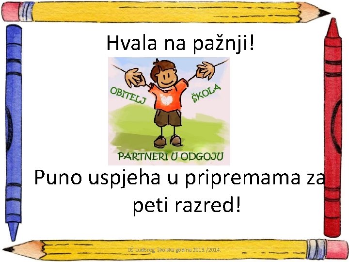 Hvala na pažnji! Puno uspjeha u pripremama za peti razred! OŠ Ludbreg, školska godina