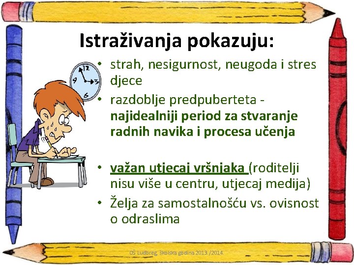 Istraživanja pokazuju: • strah, nesigurnost, neugoda i stres djece • razdoblje predpuberteta najidealniji period