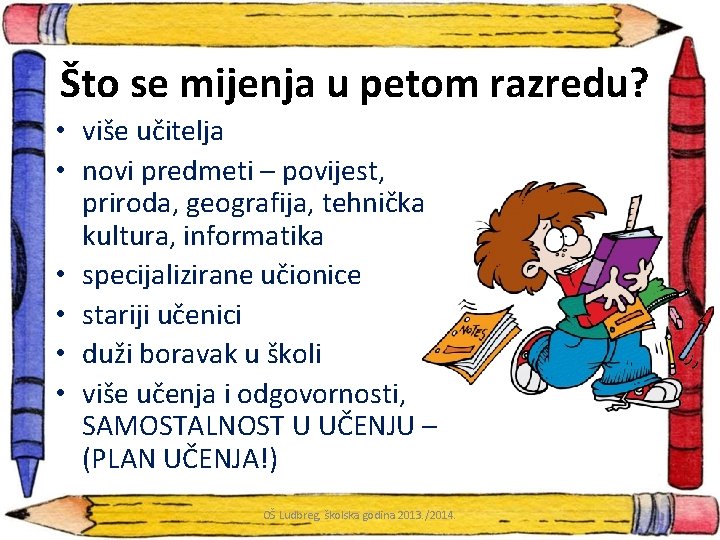 Što se mijenja u petom razredu? • više učitelja • novi predmeti – povijest,