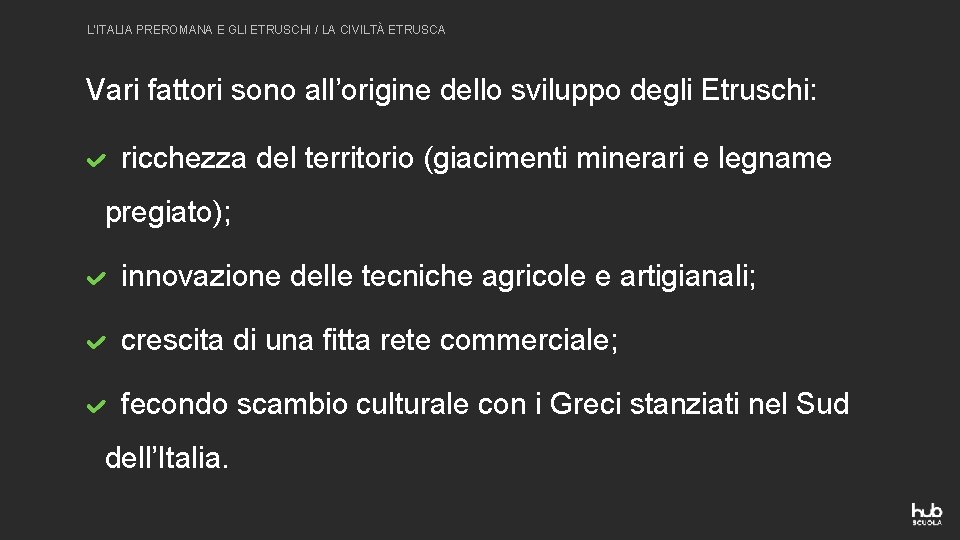 L’ITALIA PREROMANA E GLI ETRUSCHI / LA CIVILTÀ ETRUSCA Vari fattori sono all’origine dello