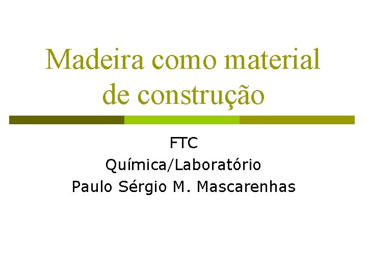 Madeira como material de construo FTC QumicaLaboratrio Paulo