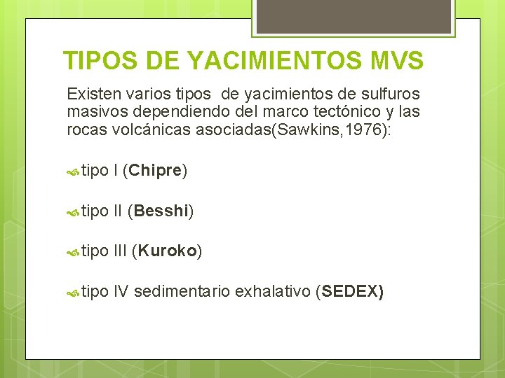TIPOS DE YACIMIENTOS MVS Existen varios tipos de yacimientos de sulfuros masivos dependiendo del