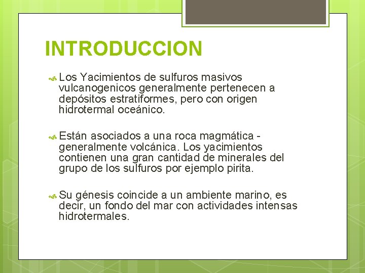 INTRODUCCION Los Yacimientos de sulfuros masivos vulcanogenicos generalmente pertenecen a depósitos estratiformes, pero con