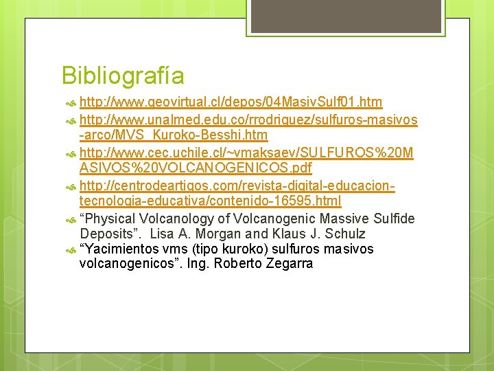 Bibliografía http: //www. geovirtual. cl/depos/04 Masiv. Sulf 01. htm http: //www. unalmed. edu. co/rrodriguez/sulfuros-masivos