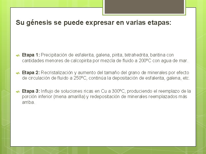 Su génesis se puede expresar en varias etapas: Etapa 1: Precipitación de esfalerita, galena,
