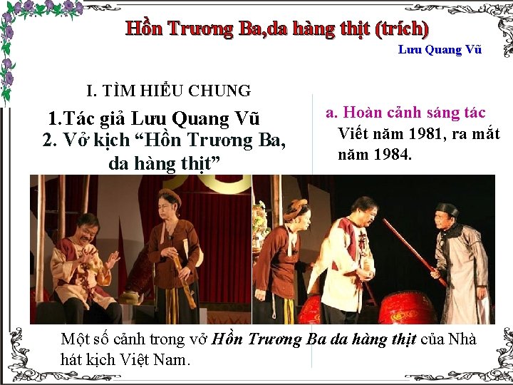Hồn Trương Ba, da hàng thịt (trích) Lưu Quang Vũ I. TÌM HIỂU CHUNG