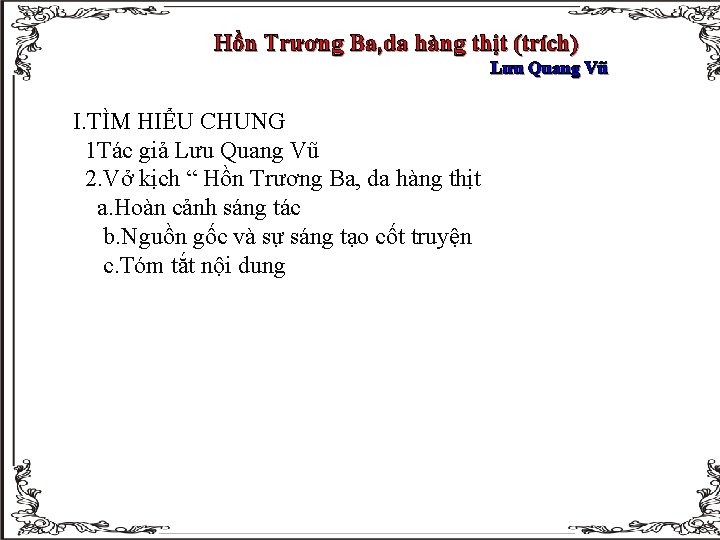 Hồn Trương Ba, da hàng thịt (trích) Lưu Quang Vũ I. TÌM HIỂU CHUNG