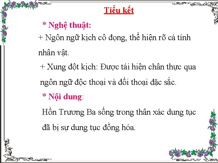 Tiểu kết * Nghệ thuật: + Ngôn ngữ kịch cô đọng, thể hiện rõ