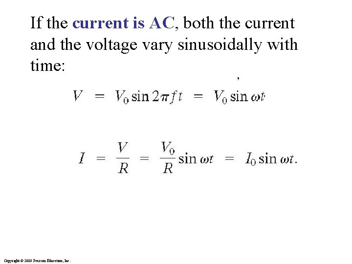 If the current is AC, both the current and the voltage vary sinusoidally with