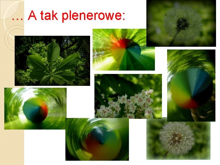 … A tak plenerowe: 