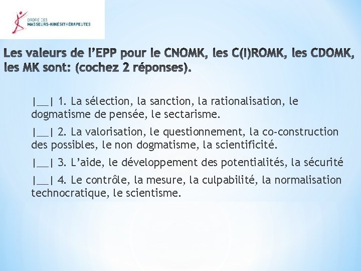 |__| 1. La sélection, la sanction, la rationalisation, le dogmatisme de pensée, le sectarisme.