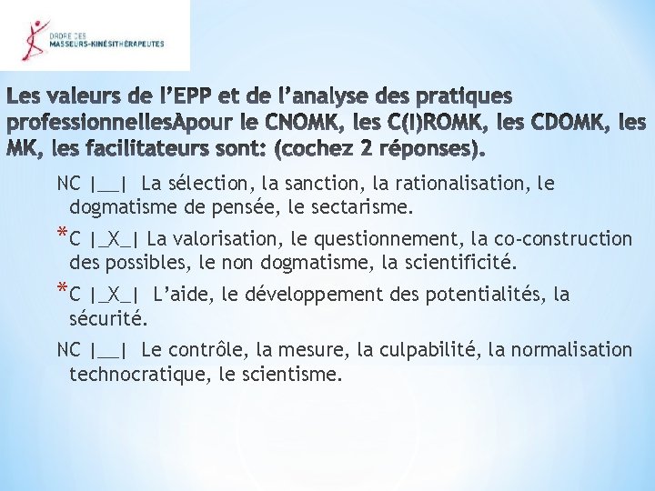 NC |__| La sélection, la sanction, la rationalisation, le dogmatisme de pensée, le sectarisme.