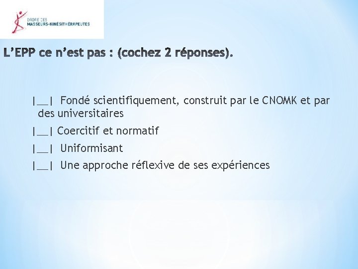 |__| Fondé scientifiquement, construit par le CNOMK et par des universitaires |__| Coercitif et