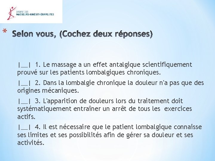 * |__| 1. Le massage a un effet antalgique scientifiquement prouvé sur les patients