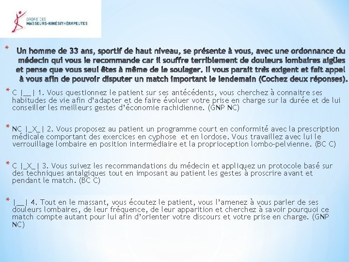 * * C |__| 1. Vous questionnez le patient sur ses antécédents, vous cherchez