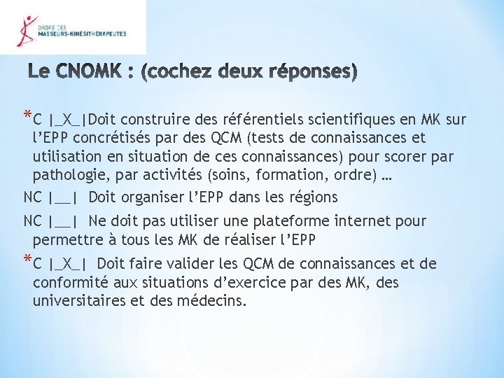 *C |_X_|Doit construire des référentiels scientifiques en MK sur l’EPP concrétisés par des QCM