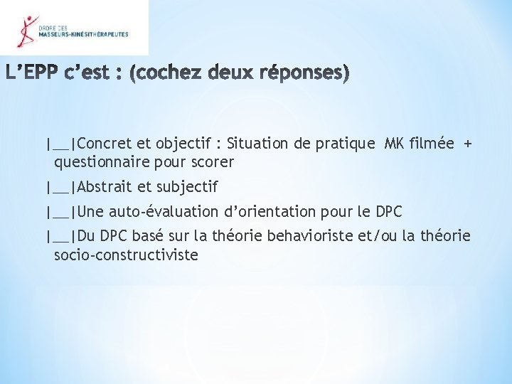 |__|Concret et objectif : Situation de pratique MK filmée + questionnaire pour scorer |__|Abstrait