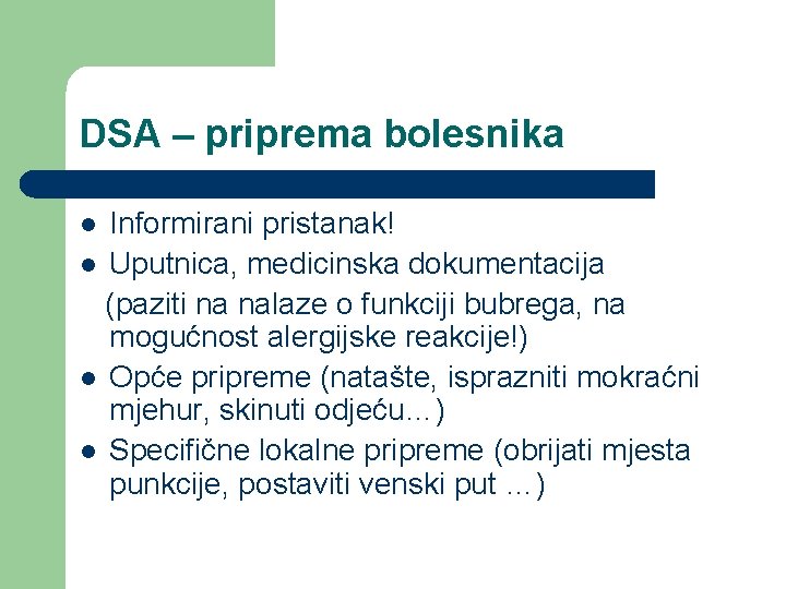 DSA – priprema bolesnika Informirani pristanak! l Uputnica, medicinska dokumentacija (paziti na nalaze o