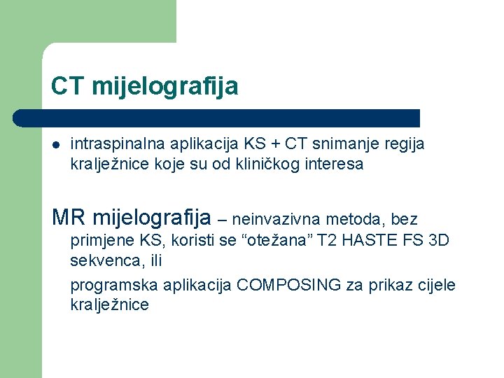 CT mijelografija l intraspinalna aplikacija KS + CT snimanje regija kralježnice koje su od