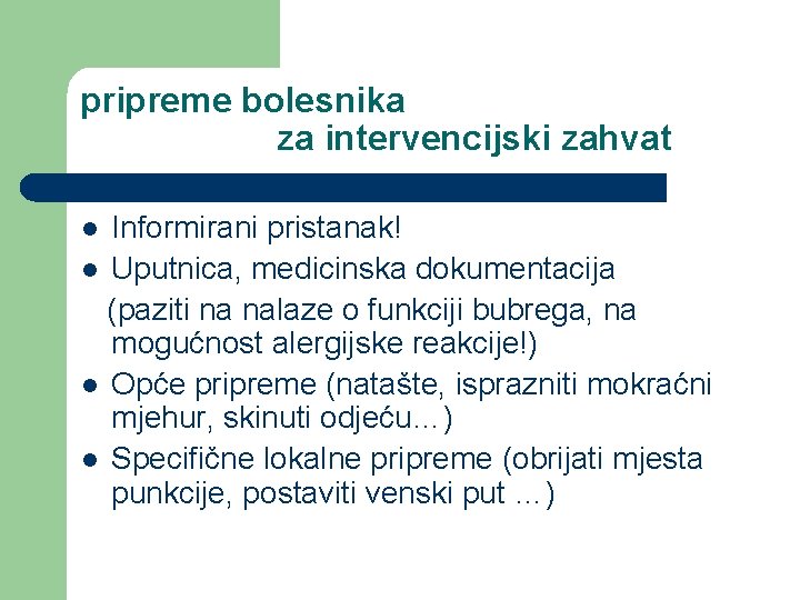 pripreme bolesnika za intervencijski zahvat Informirani pristanak! l Uputnica, medicinska dokumentacija (paziti na nalaze