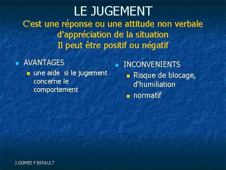 LE JUGEMENT C'est une réponse ou une attitude non verbale d'appréciation de la situation