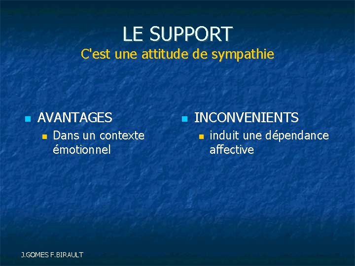 LE SUPPORT C'est une attitude de sympathie AVANTAGES Dans un contexte émotionnel J. GOMES