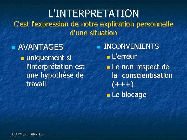 L'INTERPRETATION C'est l'expression de notre explication personnelle d'une situation AVANTAGES uniquement si l’interprétation est
