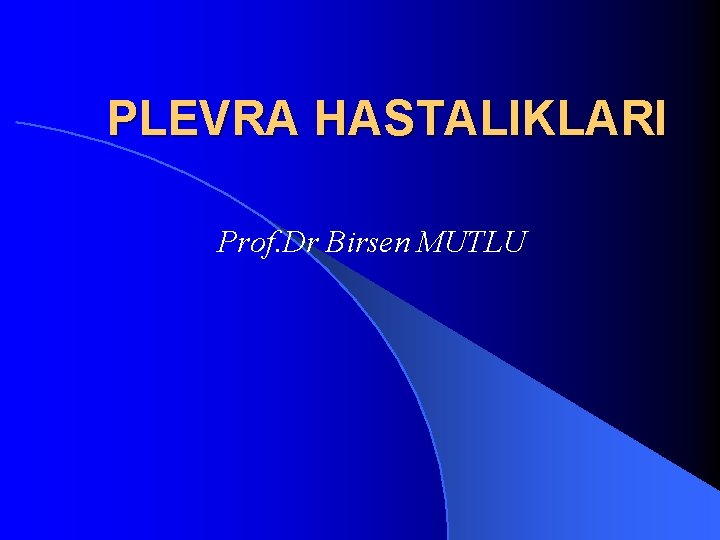 PLEVRA HASTALIKLARI Prof. Dr Birsen MUTLU 