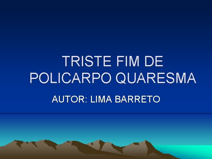 TRISTE FIM DE POLICARPO QUARESMA AUTOR: LIMA BARRETO 