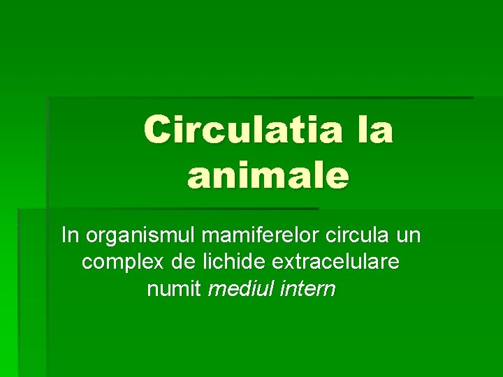 Circulatia la animale In organismul mamiferelor circula un complex de lichide extracelulare numit mediul