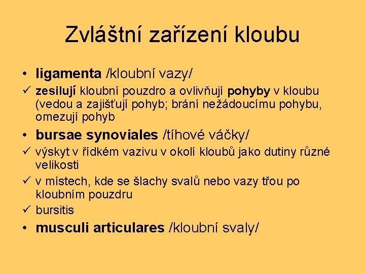 Zvláštní zařízení kloubu • ligamenta /kloubní vazy/ ü zesilují kloubní pouzdro a ovlivňují pohyby