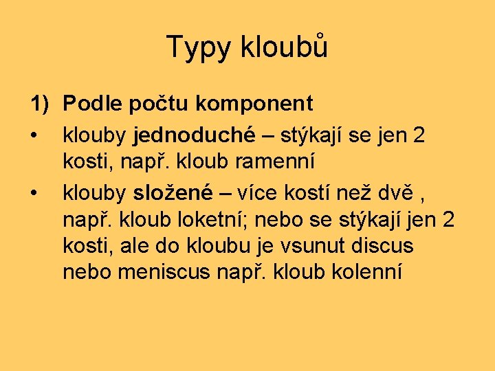 Typy kloubů 1) Podle počtu komponent • klouby jednoduché – stýkají se jen 2