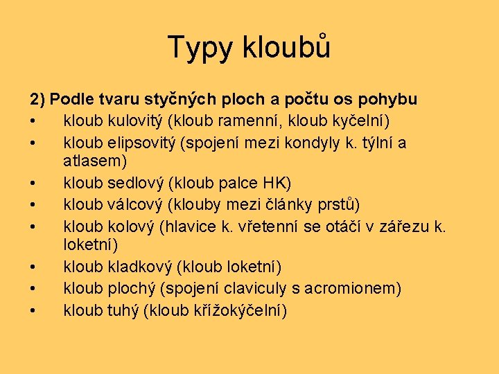 Typy kloubů 2) Podle tvaru styčných ploch a počtu os pohybu • kloub kulovitý