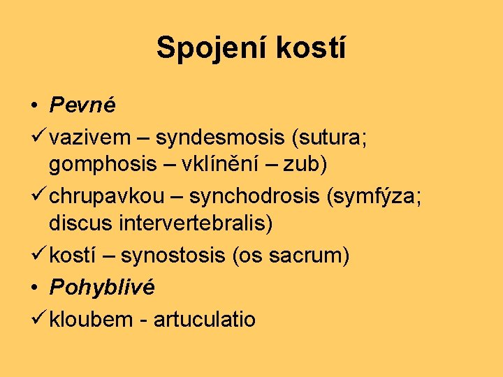 Spojení kostí • Pevné ü vazivem – syndesmosis (sutura; gomphosis – vklínění – zub)