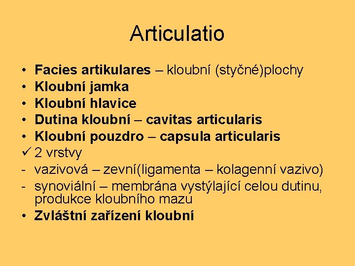 Articulatio • Facies artikulares – kloubní (styčné)plochy • Kloubní jamka • Kloubní hlavice •