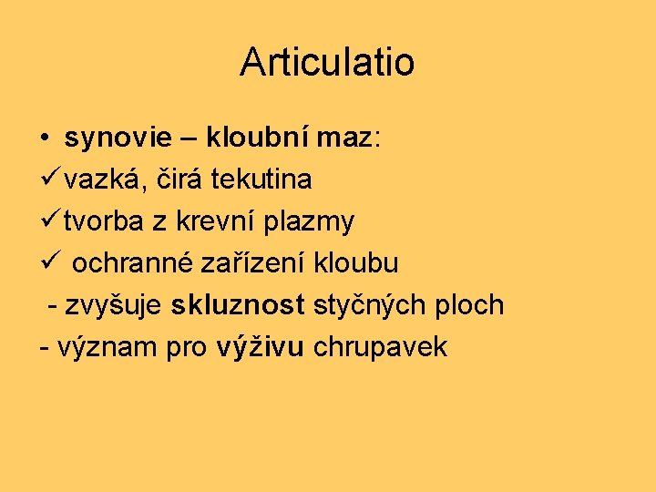 Articulatio • synovie – kloubní maz: ü vazká, čirá tekutina ü tvorba z krevní