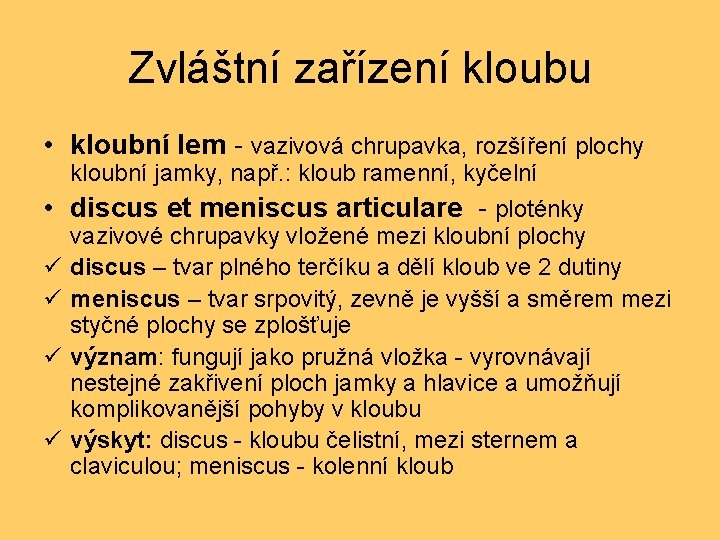 Zvláštní zařízení kloubu • kloubní lem - vazivová chrupavka, rozšíření plochy kloubní jamky, např.