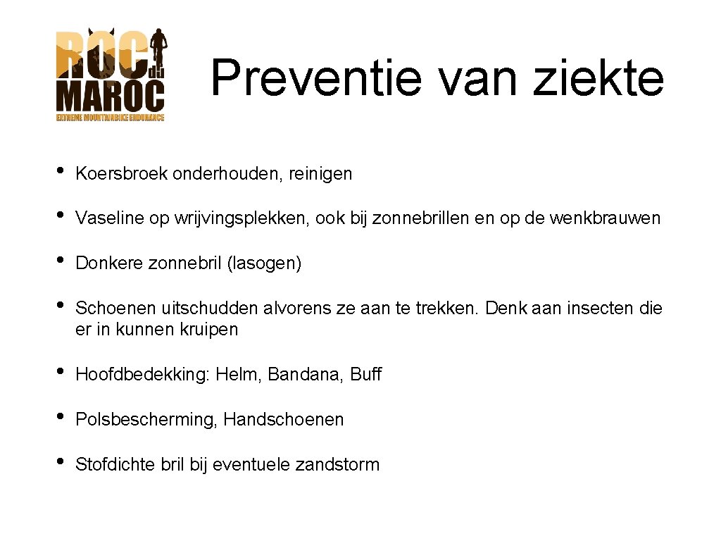 Preventie van ziekte • Koersbroek onderhouden, reinigen • Vaseline op wrijvingsplekken, ook bij zonnebrillen Preventie van ziekte • Koersbroek onderhouden, reinigen • Vaseline op wrijvingsplekken, ook bij zonnebrillen