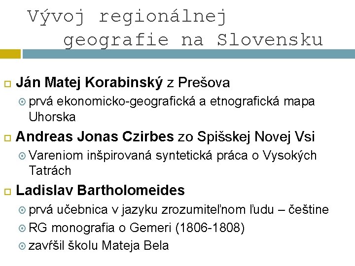 Vývoj regionálnej geografie na Slovensku Ján Matej Korabinský z Prešova prvá ekonomicko-geografická a etnografická