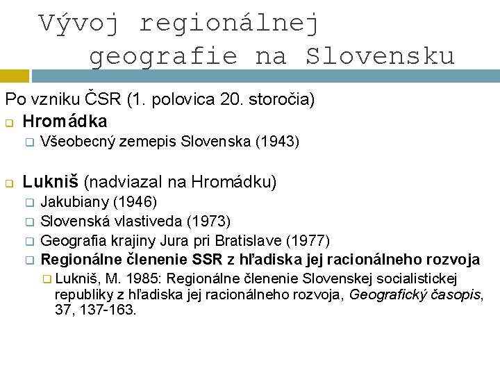 Vývoj regionálnej geografie na Slovensku Po vzniku ČSR (1. polovica 20. storočia) q Hromádka