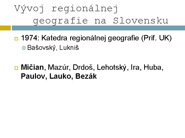 Vývoj regionálnej geografie na Slovensku 1974: Katedra regionálnej geografie (Prif. UK) Bašovský, Lukniš Mičian,