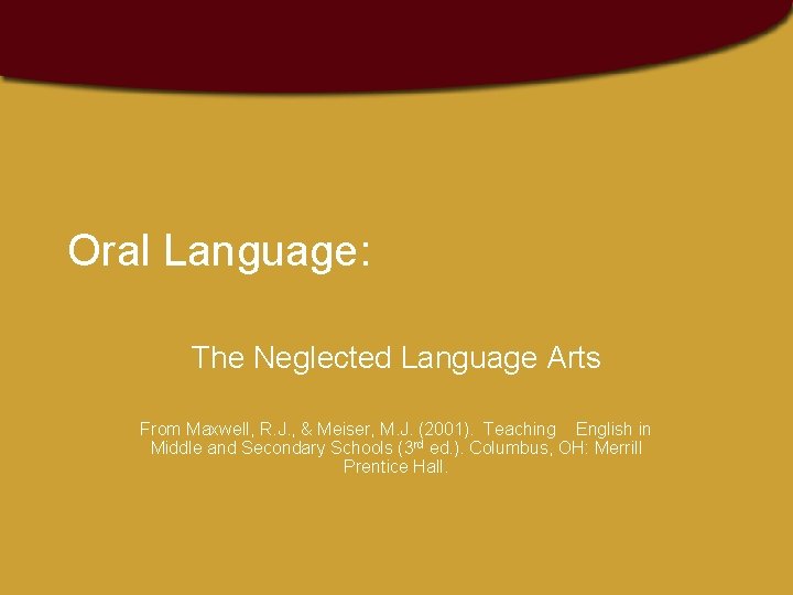 Oral Language: The Neglected Language Arts From Maxwell, R. J. , & Meiser, M.