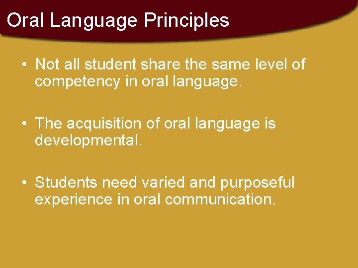 Oral Language Principles • Not all student share the same level of competency in