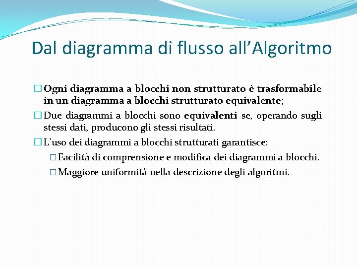 Dal diagramma di flusso all’Algoritmo � Ogni diagramma a blocchi non strutturato è trasformabile