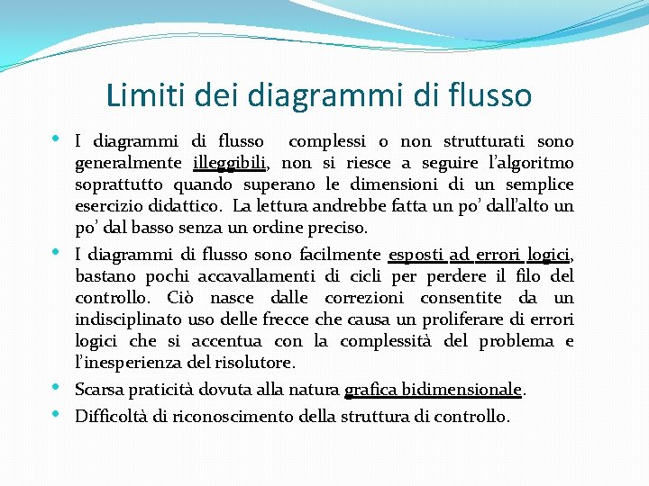 Limiti dei diagrammi di flusso • • I diagrammi di flusso complessi o non