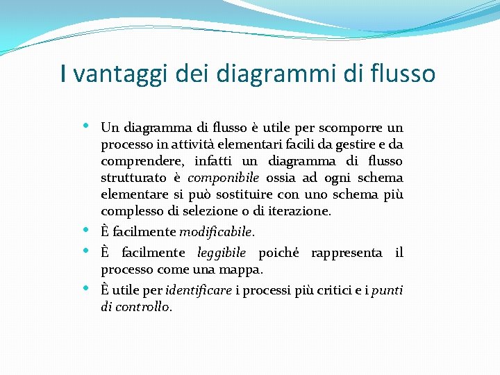 I vantaggi dei diagrammi di flusso • • Un diagramma di flusso è utile