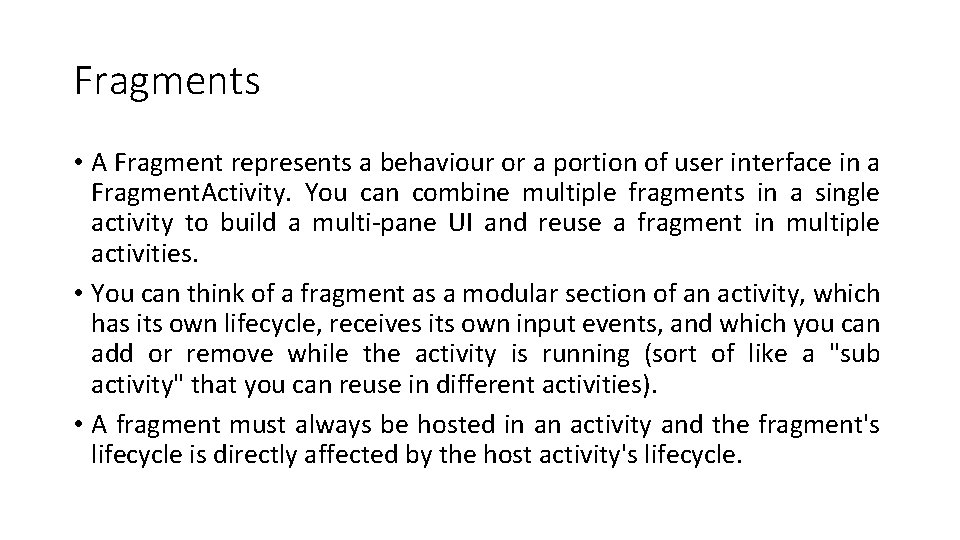 Fragments • A Fragment represents a behaviour or a portion of user interface in