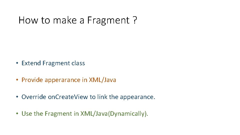 How to make a Fragment ? • Extend Fragment class • Provide apperarance in