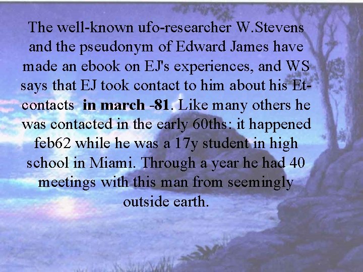 The well-known ufo-researcher W. Stevens and the pseudonym of Edward James have made an